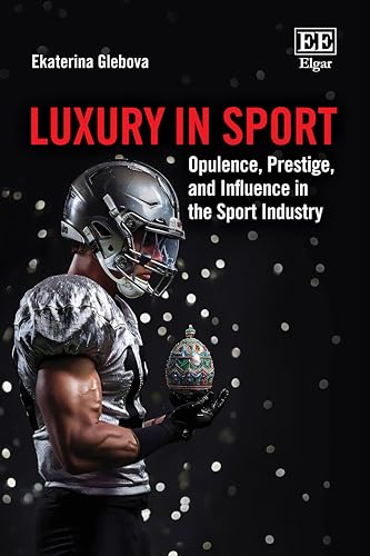 Luxury in Sport : Opulence, Prestige, and Influence in the Sport Industry