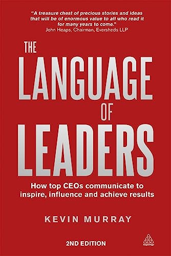 The Language of Leaders : How Top CEOs Communicate to Inspire, Influence and Achieve Results