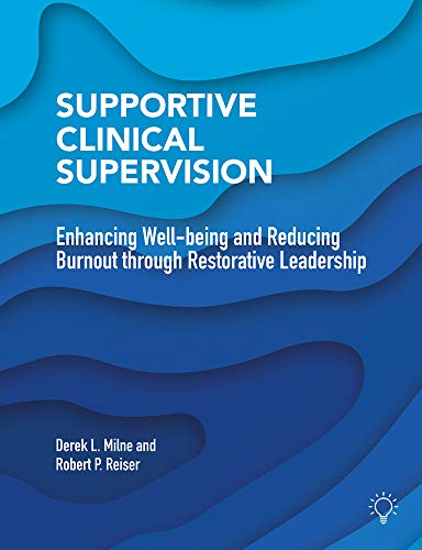 Supportive Clinical Supervision: Enhancing Well-being and Reducing Burnout through Restorative Leadership