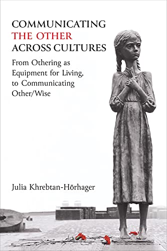 Communicating the Other across Cultures : From Othering as Equipment for Living, to Communicating Other/Wise