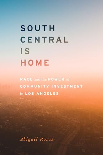 South Central Is Home: Race and the Power of Community Investment in Los Angeles