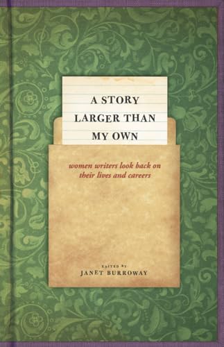 A Story Larger Than My Own: Women Writers Look Back on Their Lives and Careers