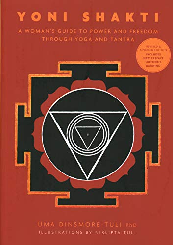 Yoni Shakti: A woman's guide to power and freedom through yoga and tantra (revised and updated)