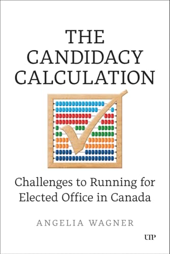 The Candidacy Calculation : Challenges to Running for Elected Office in Canada
