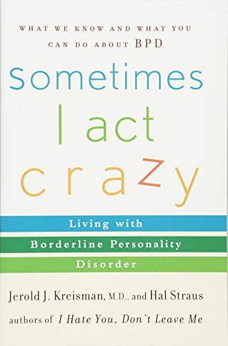 Sometimes I Act Crazy: Living with Borderline Personality Disorder