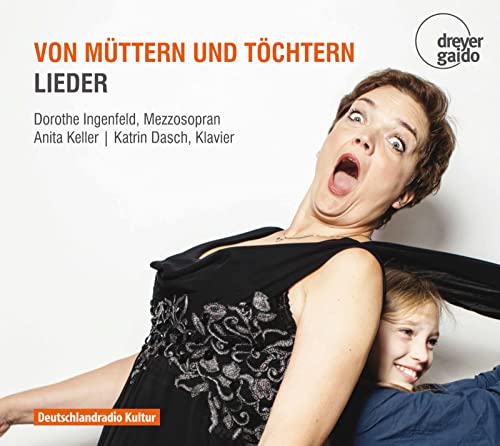 Dorothe Ingenfeld/anita Keller - Haydn/Mozart/Schubert/Loewe/Chopin/Schumann/Britten/Juon/+: Von Müttern und Töchtern: Songs [CD]