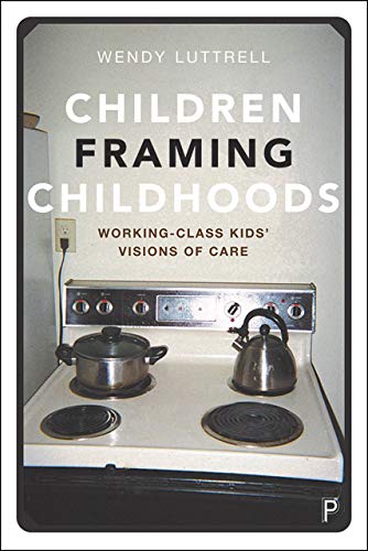 Children Framing Childhoods: Working-Class Kids' Visions of Care