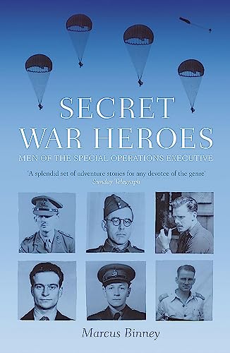 Secret War Heroes: The Men of Special Operations Executive