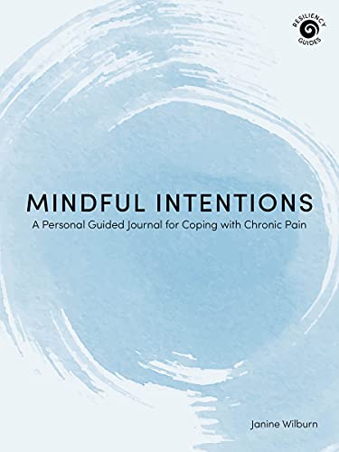 Mindful Intentions : A Personal Guided Journal for Coping with Chronic Pain