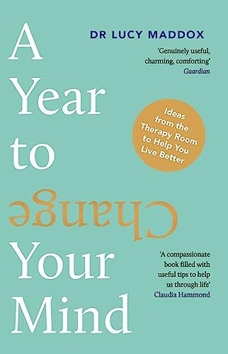 A Year to Change Your Mind : Ideas from the Therapy Room to Help You Live Better