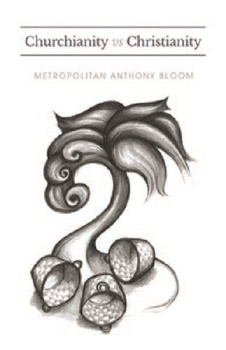 Churchianity vs. Christianity: A Series of Lectures Delivered by Metropolitan Anthony Bloom