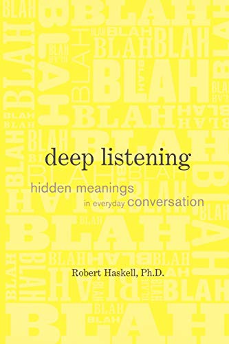 Deep Listening : Hidden Meanings in Everyday Conversation