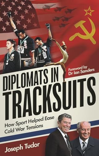 Diplomats in Tracksuits : How Sport Helped Ease Cold War Tensions