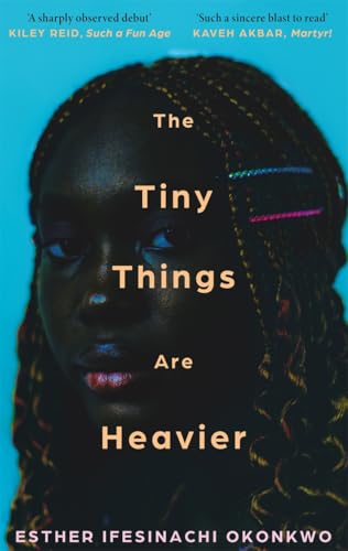 The Tiny Things Are Heavier : 'A beautiful story of what we owe to our families, friends, lovers, and ourselves' Kiley Reid