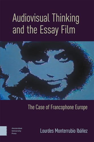 Audiovisual Thinking and the Essay Film : The Case of Francophone Europe