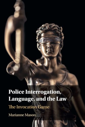 Police Interrogation, Language, and the Law : The Invocation Game