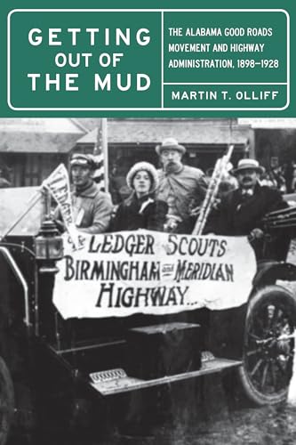 Getting Out of the Mud : The Alabama Good Roads Movement and Highway Administration, 1898-1928