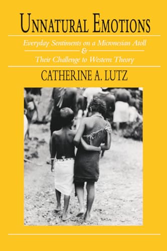 Unnatural Emotions: Everyday Sentiments on a Micronesian Atoll and Their Challenge to Western Theory