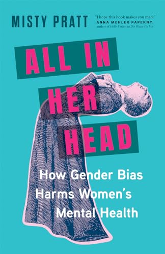 All In Her Head : How Gender Bias Harms Women's Mental Health