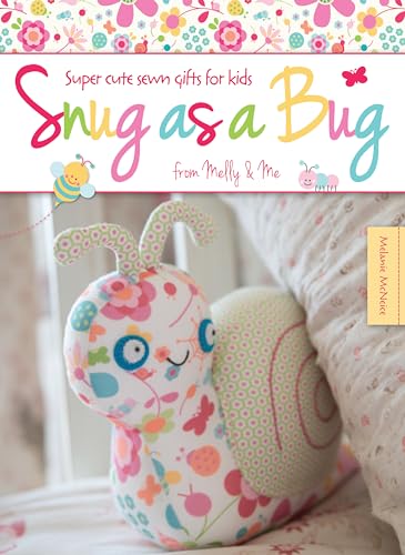 Snug as a Bug : Super Cute Sewn Gifts for Kids from Melly & Me