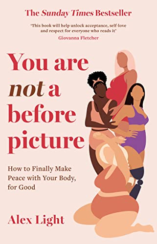 You Are Not a Before Picture: The bestselling and inspirational guide to help you tackle diet culture, find self acceptance, and make peace with your body