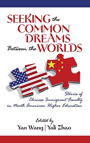 Seeking the Common Dreams Between Worlds : Stories of Chinese Immigrant Faculty in North American Higher Education