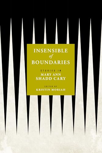 Insensible of Boundaries : Studies in Mary Ann Shadd Cary