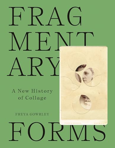 Fragmentary Forms : A New History of Collage