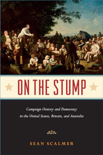 On the Stump : Campaign Oratory and Democracy in the United States, Britain, and Australia