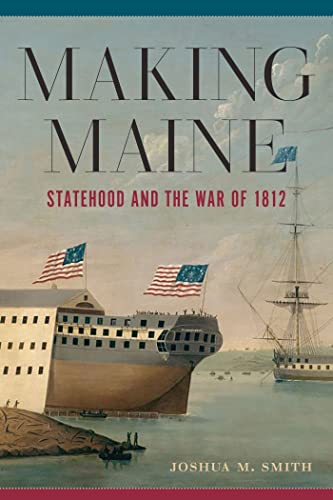 Making Maine : Statehood and the War of 1812