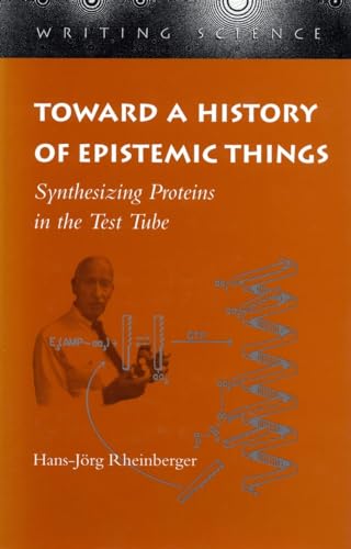Toward a History of Epistemic Things: Synthesizing Proteins in the Test Tube