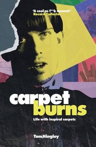 Carpet Burns: My Life with Inspiral Carpets: tom Hingley