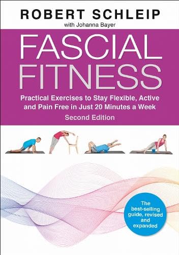 Fascial Fitness : Practical Exercises to Stay Flexible, Active and Pain Free in Just 20 Minutes a Week