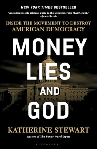 Money, Lies, and God : Inside the Movement to Destroy American Democracy