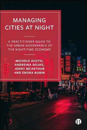 Managing Cities at Night : A Practitioner Guide to the Urban Governance of the Night-Time Economy