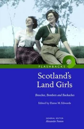 Scotland's Land Girls : Breeches, Bombers and Backaches
