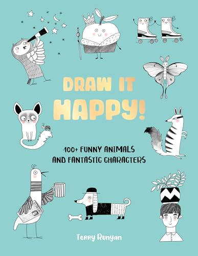 Draw It Happy! : 100+ Funny Animals and Fantastic Characters Volume 2