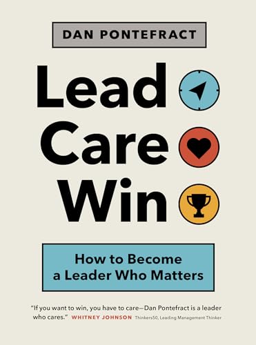 Lead. Care. Win. : How to Become a Leader Who Matters