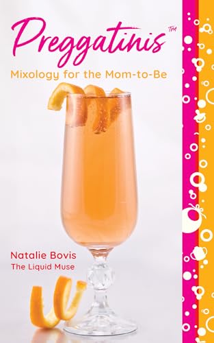 Preggatinis™ : Mixology for the Mom-to-Be