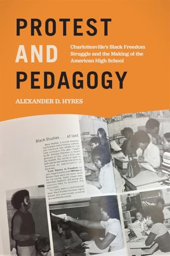 Protest and Pedagogy : Charlottesville's Black Freedom Struggle and the Making of the American High School