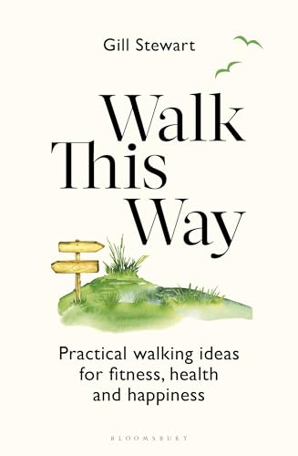 Walk This Way : Practical walking ideas for fitness, health and happiness