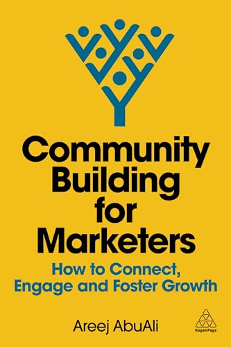 Community Building for Marketers : How to Connect, Engage and Foster Growth