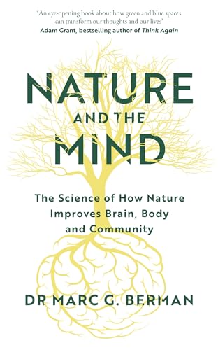 Nature and the Mind : The Science of How Nature Improves Brain, Body and Community