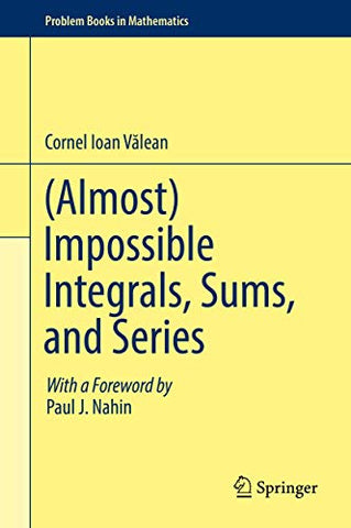(Almost) Impossible Integrals, Sums, and Series (Problem Books in Mathematics)
