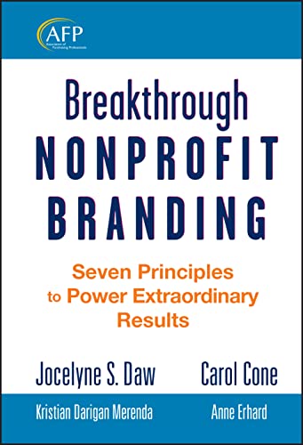 Breakthrough Nonprofit Branding: Seven Principles to Power Extraordinary Results