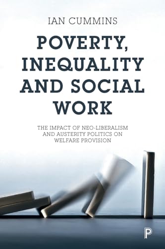 Poverty, Inequality and Social Work : The Impact of Neo-Liberalism and Austerity Politics on Welfare Provision