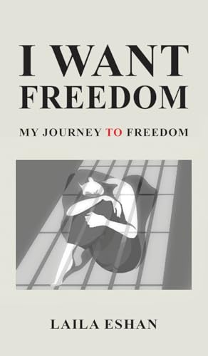 I Want Freedom : My Journey to Freedom