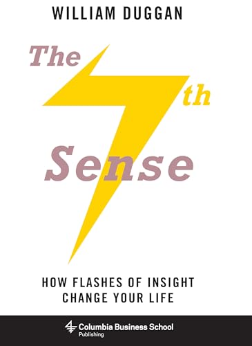The Seventh Sense: How Flashes of Insight Change Your Life