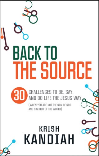 Back to the Source : 30 challenges to be, say and do life the Jesus way...when you are not th