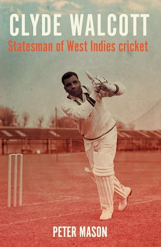 Clyde Walcott : Statesman of West Indies Cricket